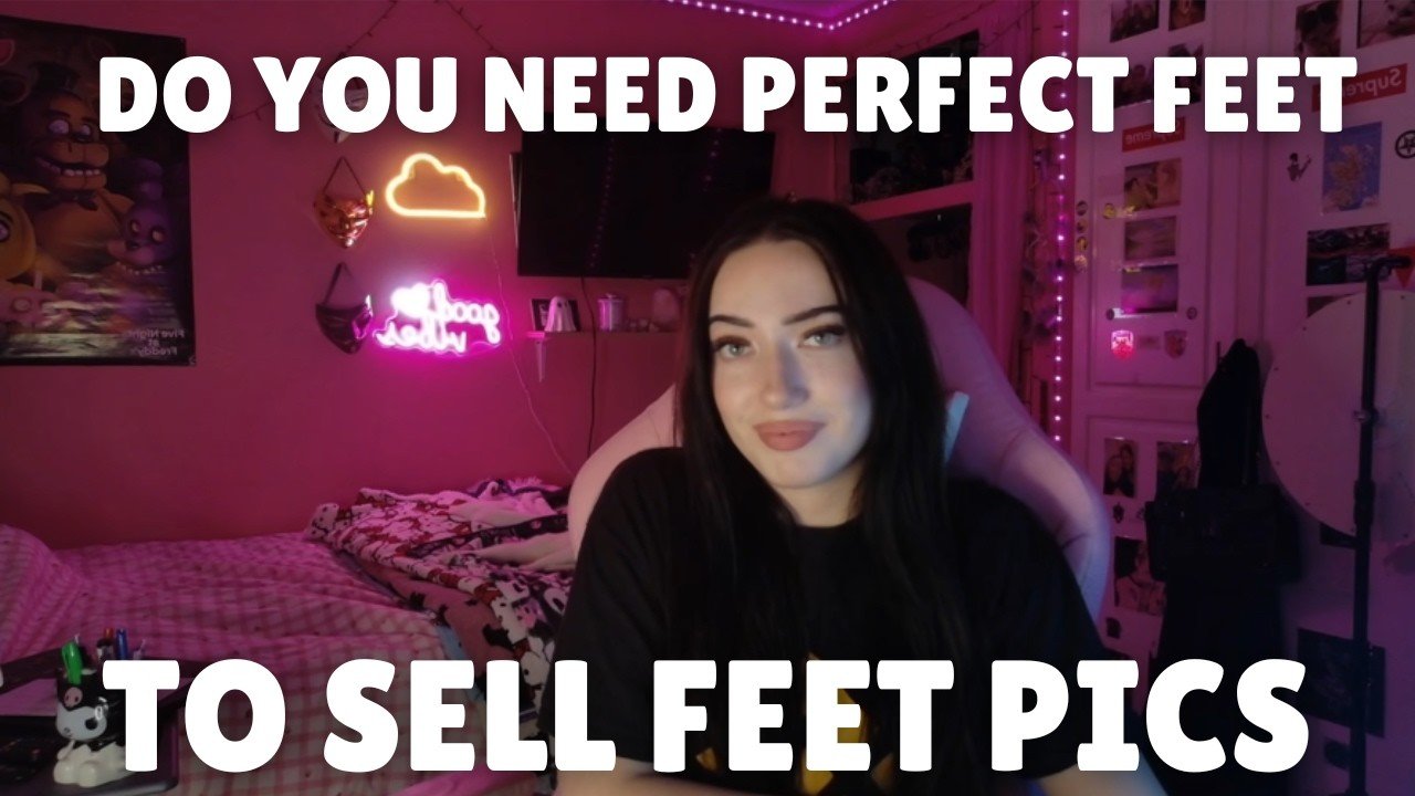 Do You Need Perfect Feet to Sell Feet Pics?